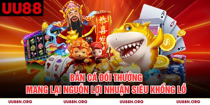 Bắn Cá Đổi Thưởng Mang Lại Nguồn Lợi Nhuận Siêu Khổng Lồ