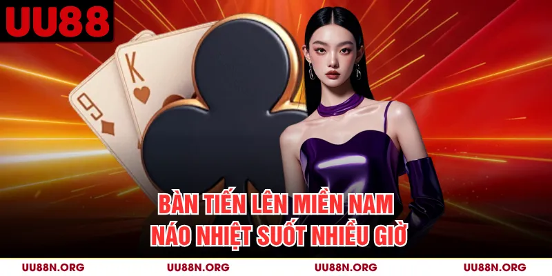 Bàn Tiến Lên Miền Nam náo nhiệt suốt nhiều giờ