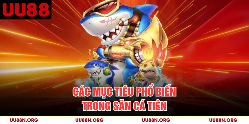 Các mục tiêu phổ biến trong Săn Cá Tiên