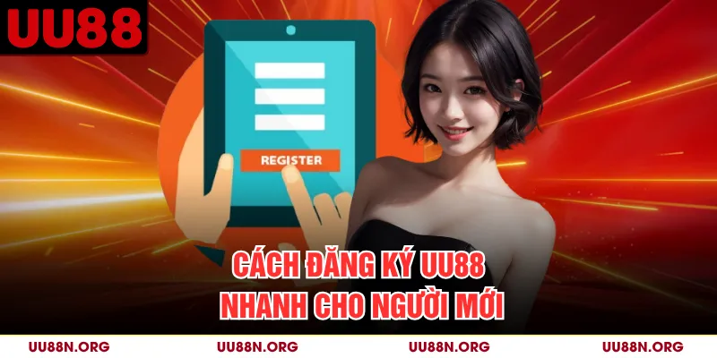 Minh họa các bước mở biểu mẫu và tạo tài khoản UU88.