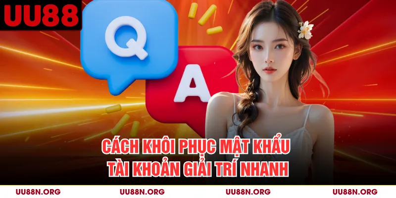 Cách khôi phục mật khẩu tài khoản giải trí nhanh