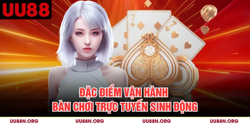 Đặc điểm vận hành bàn chơi trực tuyến sinh động