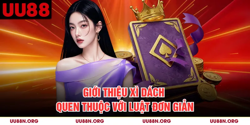 Giới thiệu Xì Dách quen thuộc với luật đơn giản