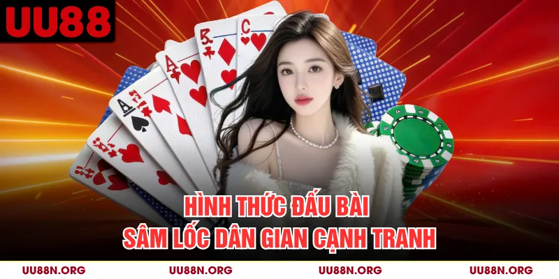 Hình thức đấu bài Sâm Lốc dân gian cạnh tranh