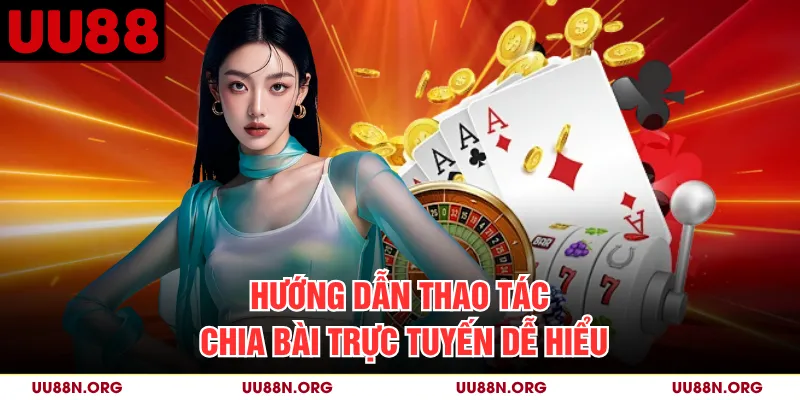 Hướng dẫn thao tác chia bài trực tuyến dễ hiểu