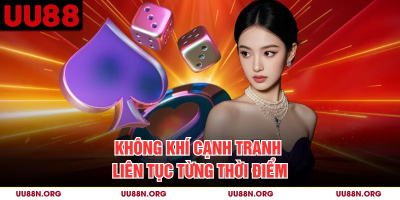 Không khí cạnh tranh liên tục từng thời điểm