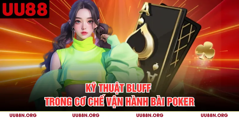 Bluff sử dụng Bet hoặc Raise để thể hiện một phạm vi bài mạnh hơn tay bài thực tế.