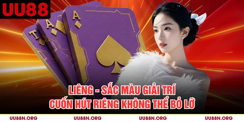 Liêng - Sắc Màu Giải Trí Cuốn Hút Riêng Không Thể Bỏ Lỡ