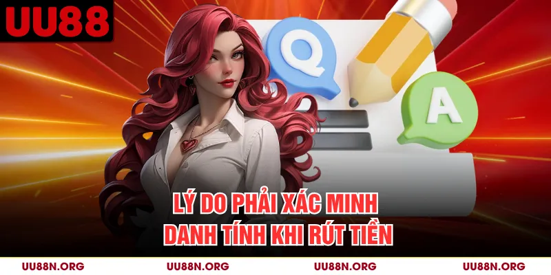 Lý do phải xác minh danh tính khi rút tiền