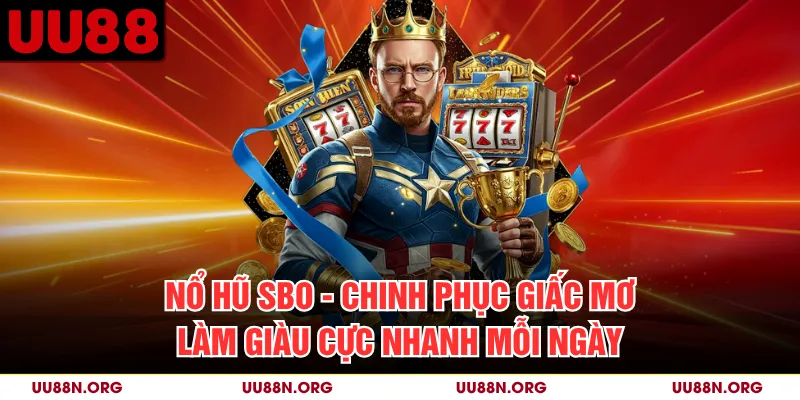 Nổ Hũ SBO - Chinh Phục Giấc Mơ Làm Giàu Cực Nhanh Mỗi Ngày