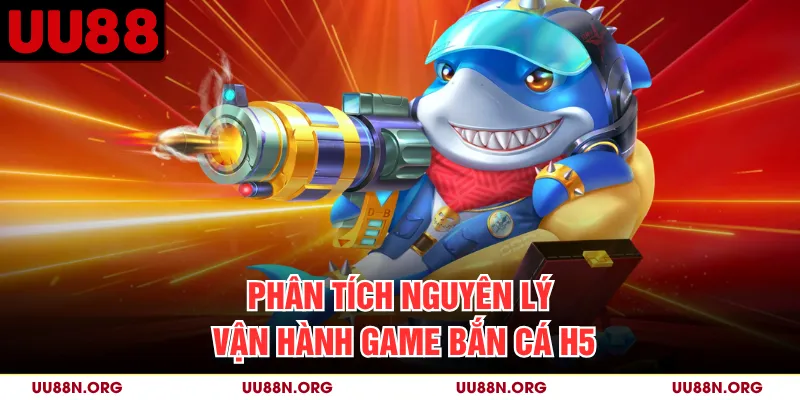 Phân tích nguyên lý vận hành game bắn cá H5