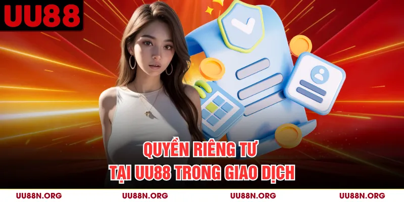 Quyền riêng tư tại UU88 trong giao dịch