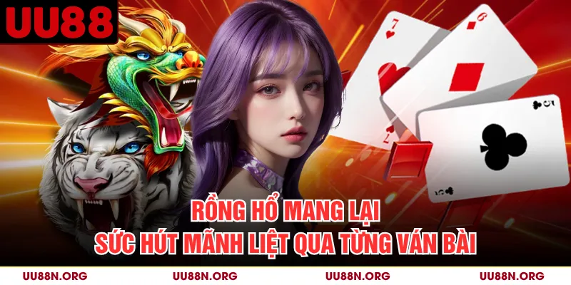 Rồng Hổ Mang Lại Sức Hút Mãnh Liệt Qua Từng Ván Bài