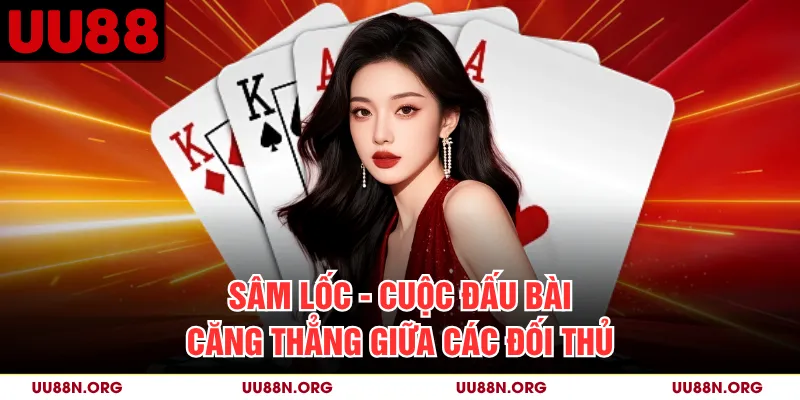 Sâm Lốc - Cuộc Đấu Bài Căng Thẳng Giữa Các Đối Thủ