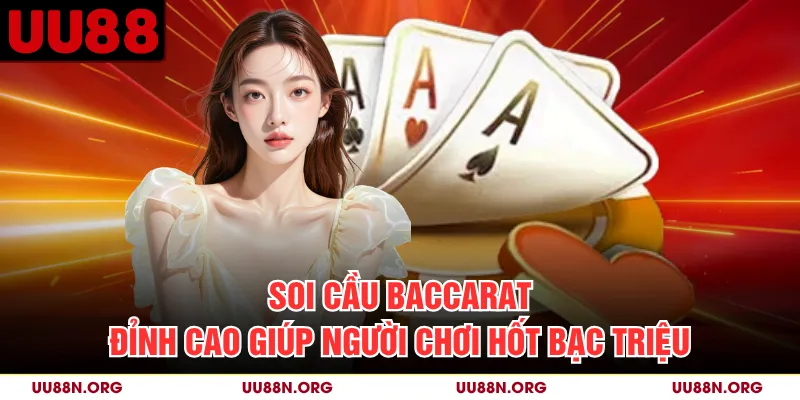 Soi Cầu Baccarat Đỉnh Cao Giúp Người Chơi Hốt Bạc Triệu