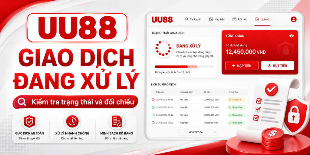 Giao Dịch UU88 Đang Xử Lý – Kiểm Tra Trạng Thái Và Đối Chiếu